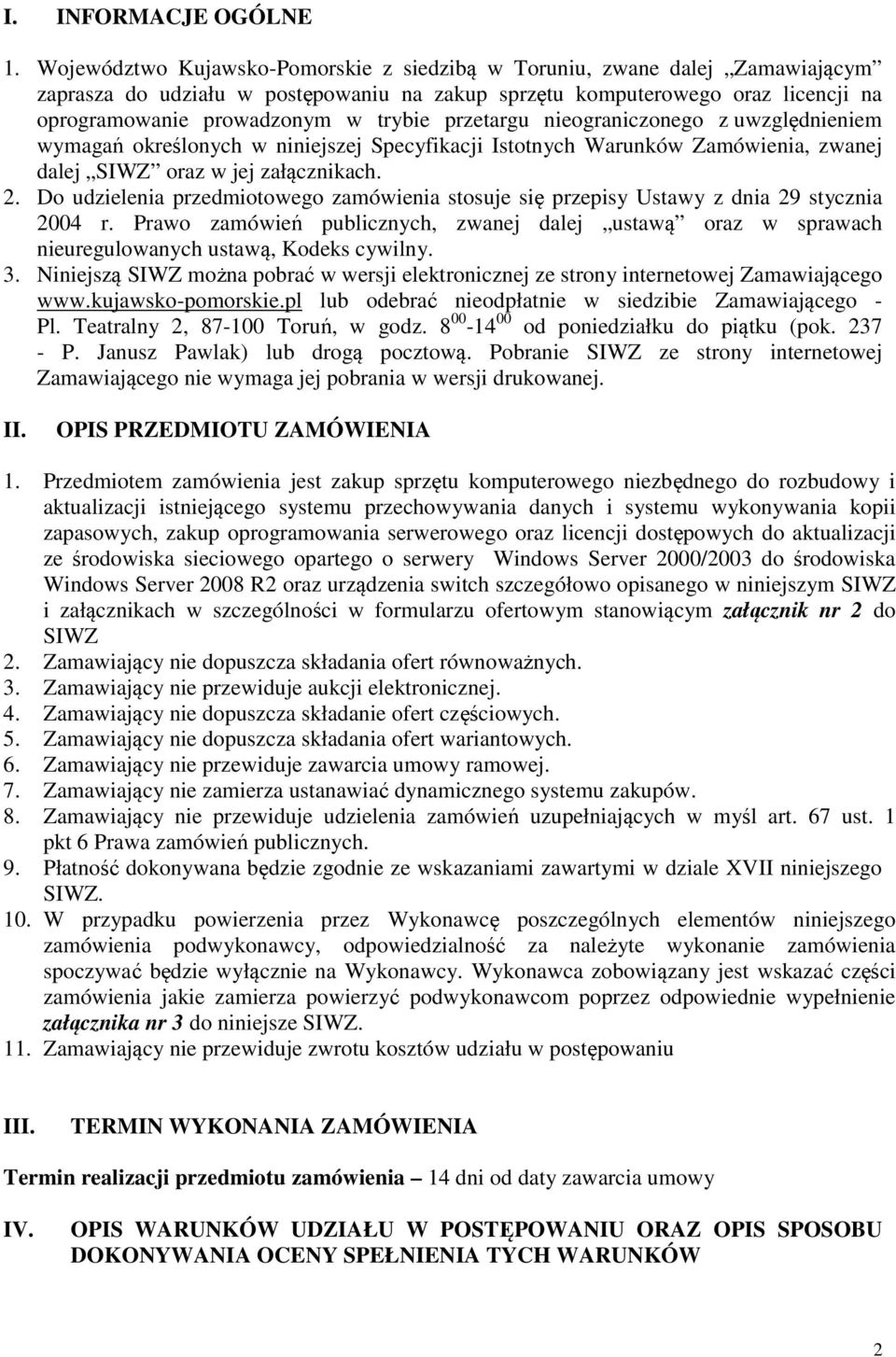 przetargu nieograniczonego z uwzględnieniem wymagań określonych w niniejszej Specyfikacji Istotnych Warunków Zamówienia, zwanej dalej SIWZ oraz w jej załącznikach. 2.