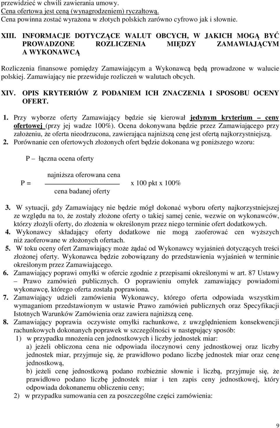 Zamawiający nie przewiduje rozliczeń w walutach obcych. XIV. OPIS KRYTERIÓW Z PODANIEM ICH ZNACZENIA I SPOSOBU OCENY OFERT. 1.