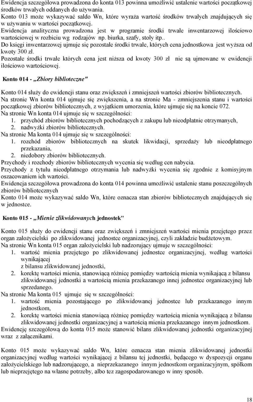 Ewidencja analityczna prowadzona jest w programie środki trwałe inwentarzowej ilościowo wartościowej w rozbiciu wg rodzajów np. biurka, szafy, stoły itp.