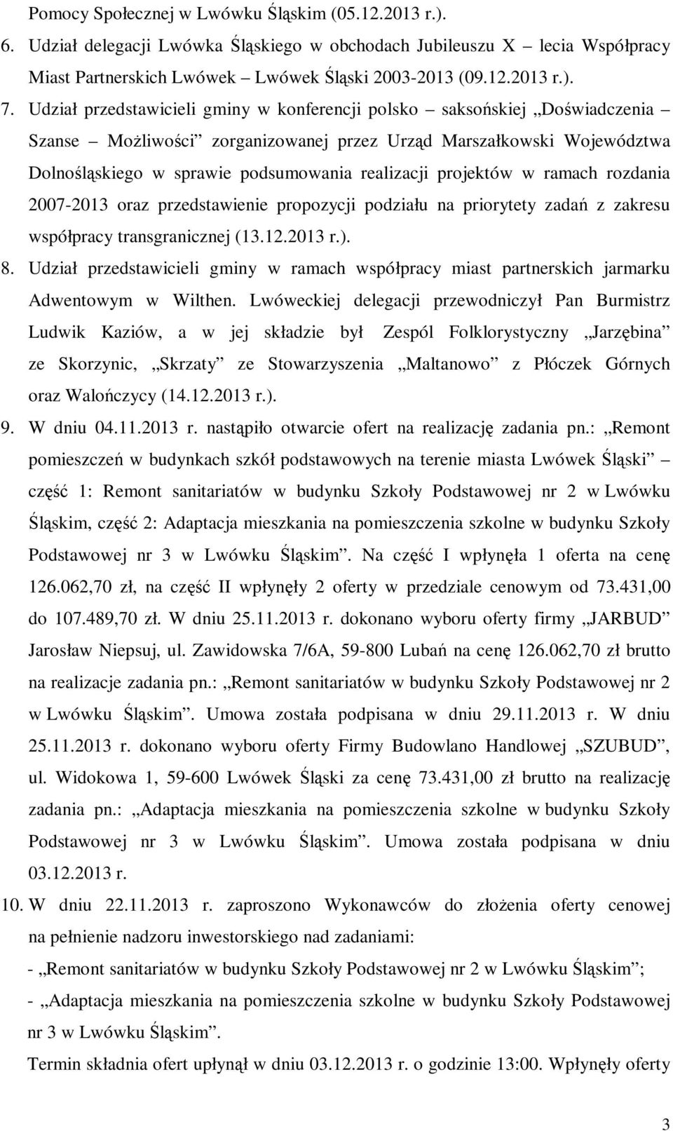 projektów w ramach rozdania 2007-2013 oraz przedstawienie propozycji podziału na priorytety zadań z zakresu współpracy transgranicznej (13.12.2013 r.). 8.