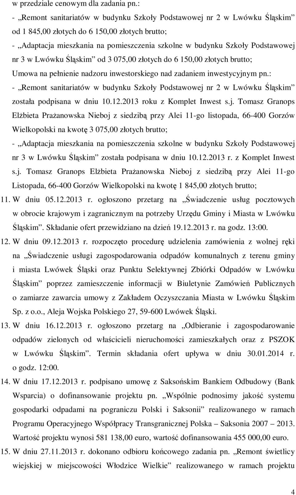 nr 3 w Lwówku Śląskim od 3 075,00 złotych do 6 150,00 złotych brutto; Umowa na pełnienie nadzoru inwestorskiego nad zadaniem inwestycyjnym pn.