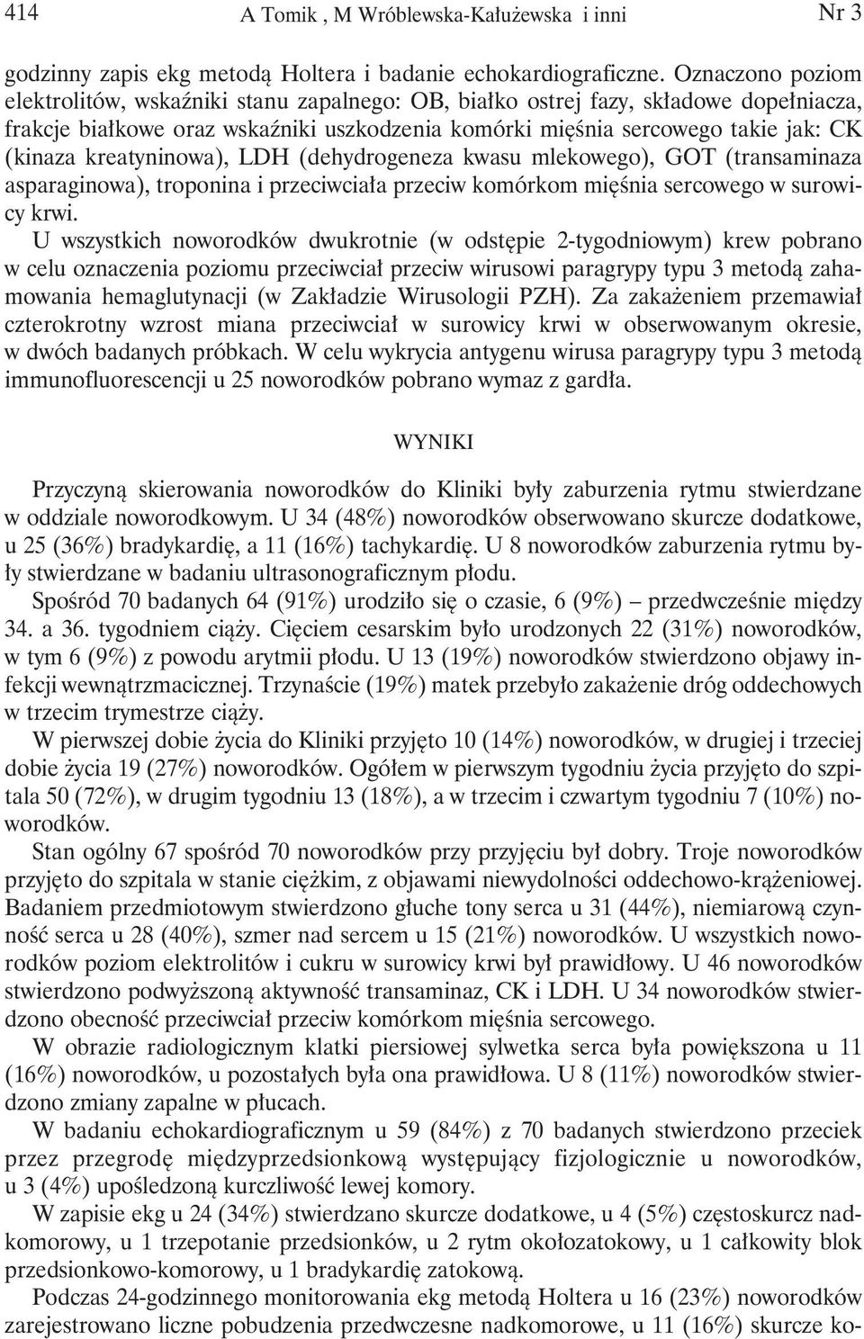 kreatyninowa), LDH (dehydrogeneza kwasu mlekowego), GOT (transaminaza asparaginowa), troponina i przeciwciała przeciw komórkom mięśnia sercowego w surowicy krwi.