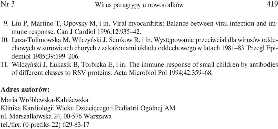 Przegl Epidemiol 1985;39:199 206. 11. Wilczyński J, Łukasik B, Torbicka E, i in. The immune response of small children by antibodies of different classes to RSV proteins.
