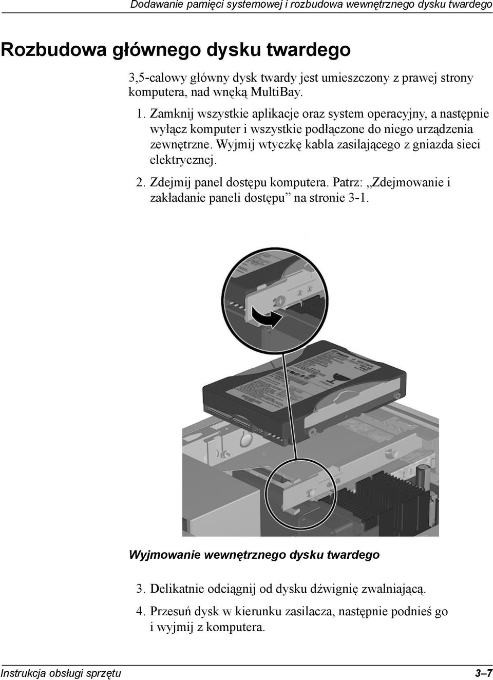 Wyjmij wtyczkę kabla zasilającego z gniazda sieci elektrycznej. 2. Zdejmij panel dostępu komputera. Patrz: Zdejmowanie i zakładanie paneli dostępu na stronie 3-1.