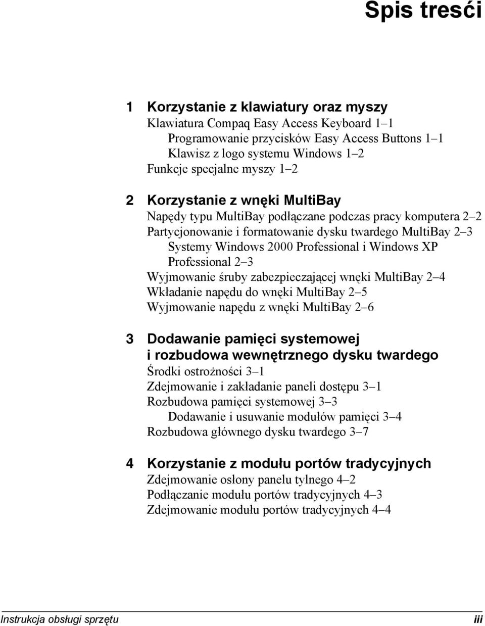 Windows XP Professional 2 3 Wyjmowanie śruby zabezpieczającej wnęki MultiBay 2 4 Wkładanie napędu do wnęki MultiBay 2 5 Wyjmowanie napędu z wnęki MultiBay 2 6 3 Dodawanie pamięci systemowej i