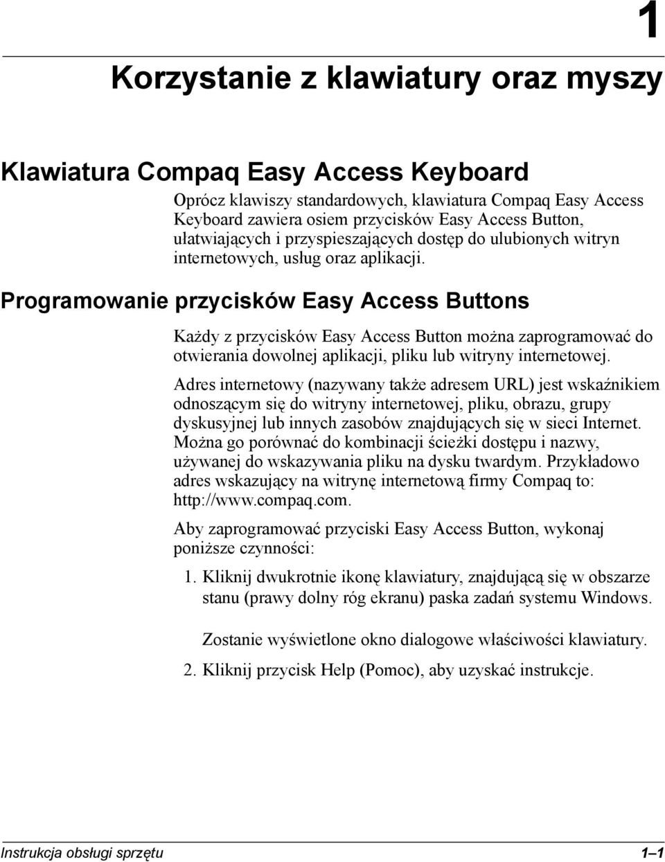 Programowanie przycisków Easy Access Buttons Każdy z przycisków Easy Access Button można zaprogramować do otwierania dowolnej aplikacji, pliku lub witryny internetowej.