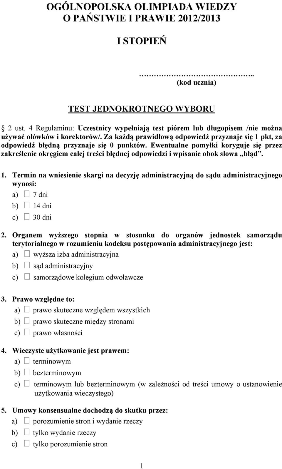 Ewentualne pomyłki koryguje się przez zakreślenie okręgiem całej treści błędnej odpowiedzi i wpisanie obok słowa błąd. 1.