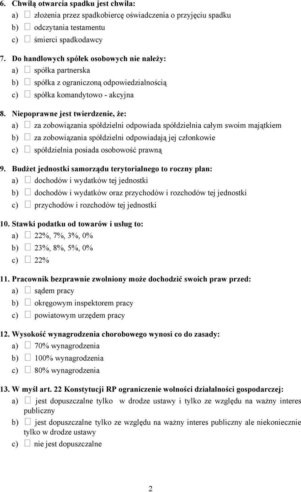 Niepoprawne jest twierdzenie, że: a) za zobowiązania spółdzielni odpowiada spółdzielnia całym swoim majątkiem b) za zobowiązania spółdzielni odpowiadają jej członkowie c) spółdzielnia posiada