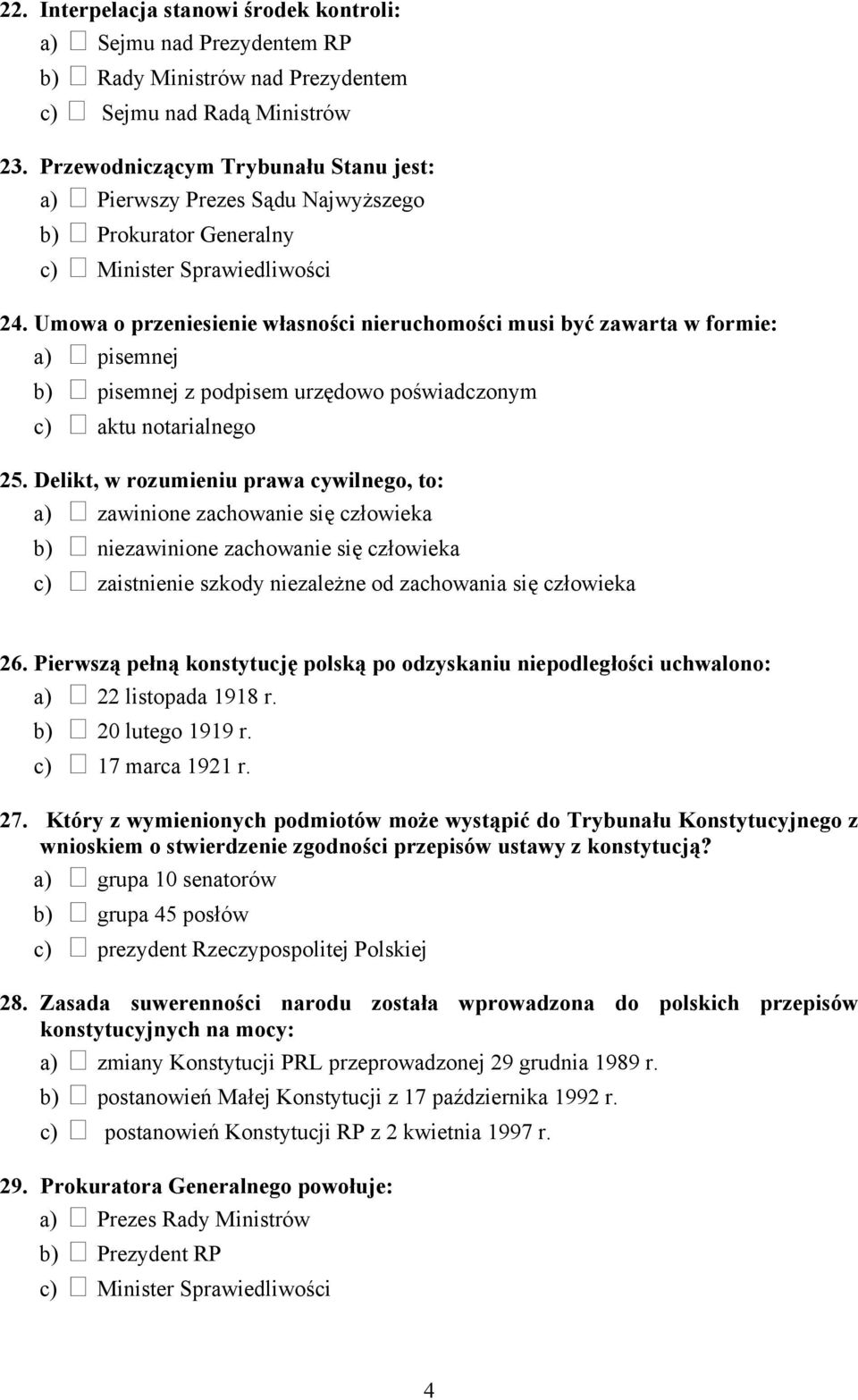 Umowa o przeniesienie własności nieruchomości musi być zawarta w formie: a) pisemnej b) pisemnej z podpisem urzędowo poświadczonym c) aktu notarialnego 25.