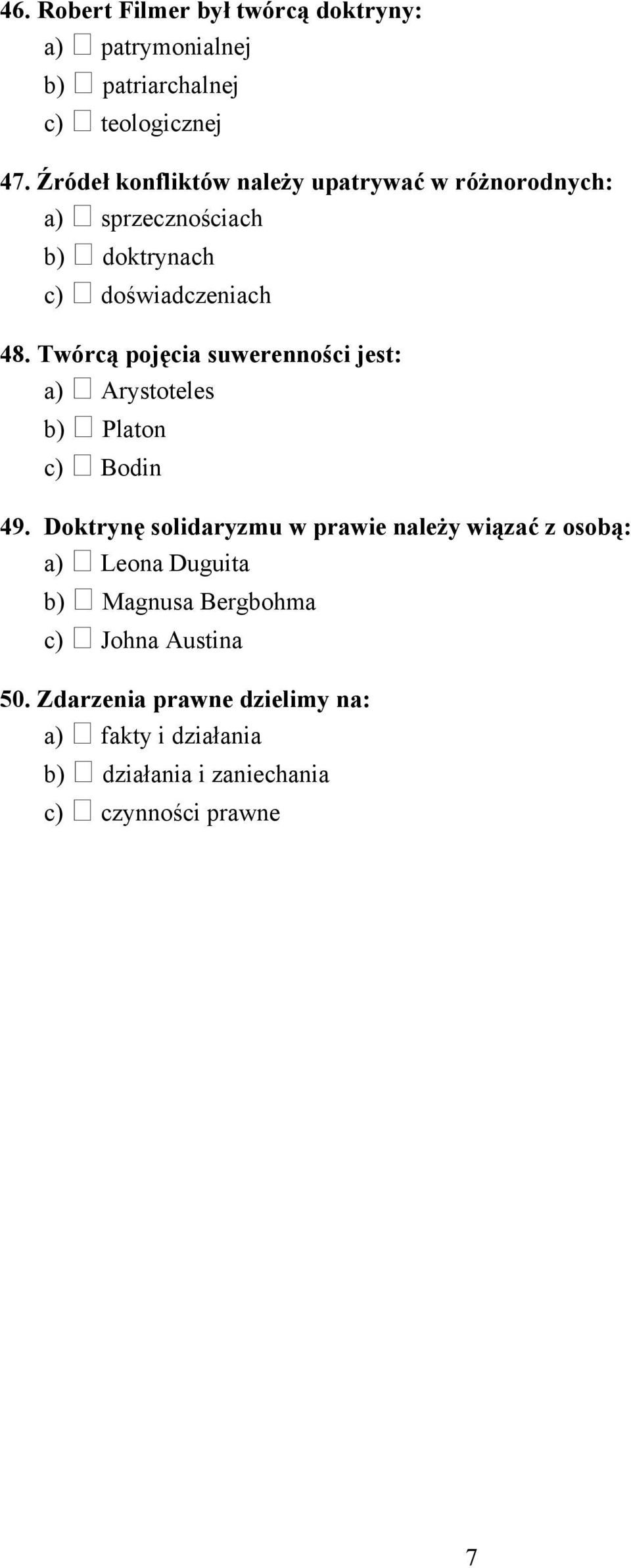 Twórcą pojęcia suwerenności jest: a) Arystoteles b) Platon c) Bodin 49.