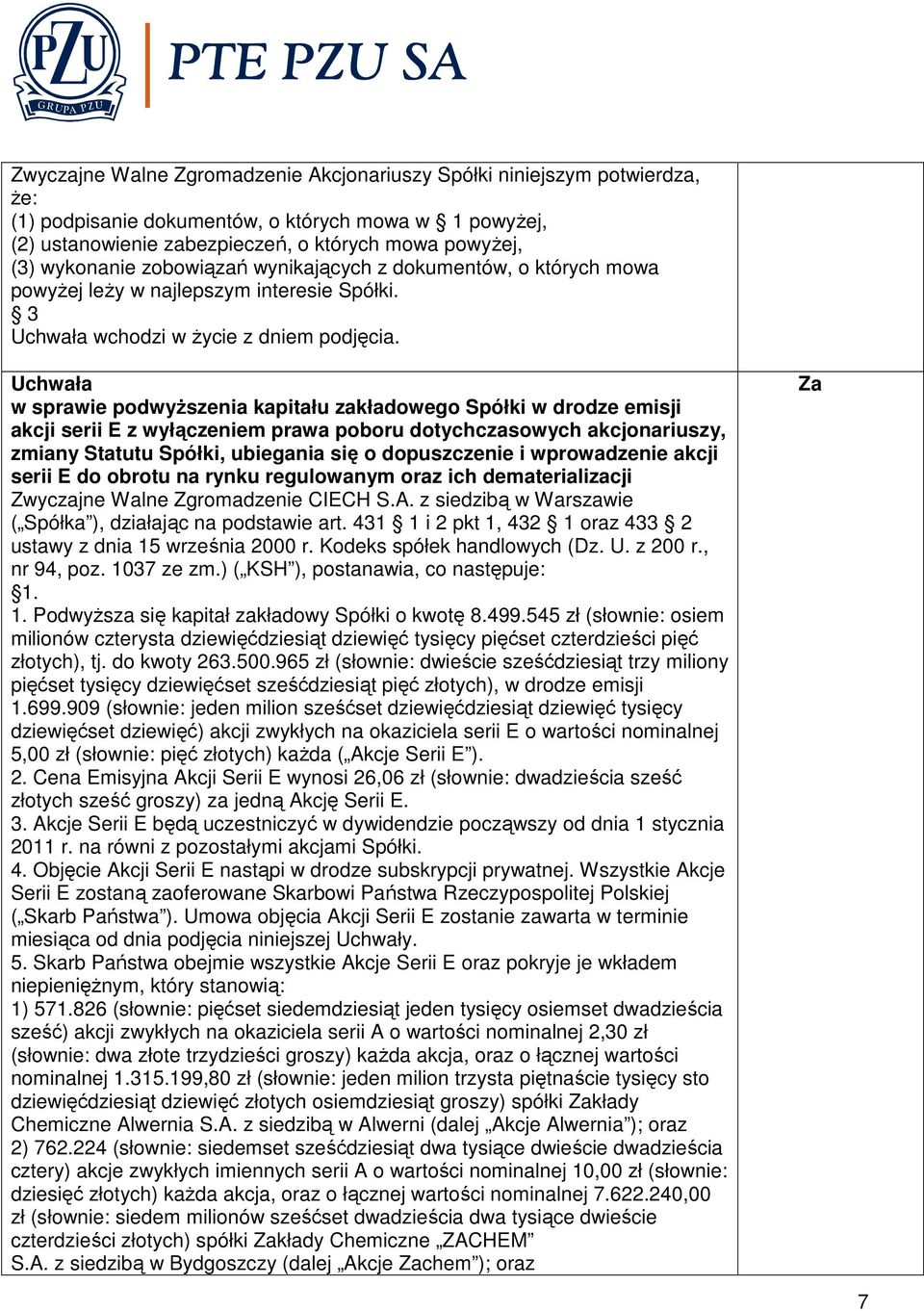 w sprawie podwyŝszenia kapitału zakładowego Spółki w drodze emisji akcji serii E z wyłączeniem prawa poboru dotychczasowych akcjonariuszy, zmiany Statutu Spółki, ubiegania się o dopuszczenie i