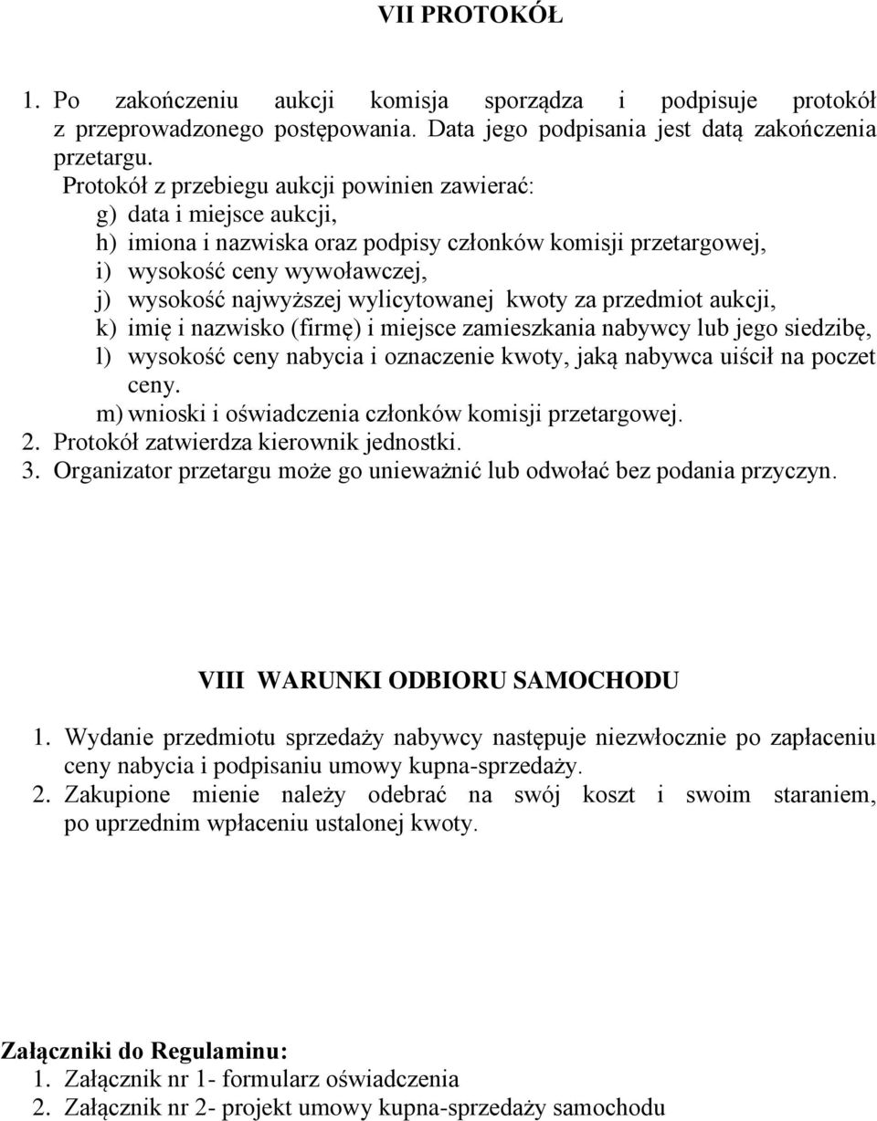 wylicytowanej kwoty za przedmiot aukcji, k) imię i nazwisko (firmę) i miejsce zamieszkania nabywcy lub jego siedzibę, l) wysokość ceny nabycia i oznaczenie kwoty, jaką nabywca uiścił na poczet ceny.