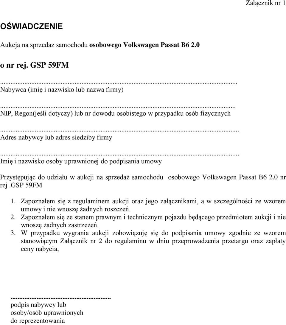 .. Imię i nazwisko osoby uprawnionej do podpisania umowy Przystępując do udziału w aukcji na sprzedaż samochodu osobowego Volkswagen Passat B6 2.0 nr rej.gsp 59FM 1.