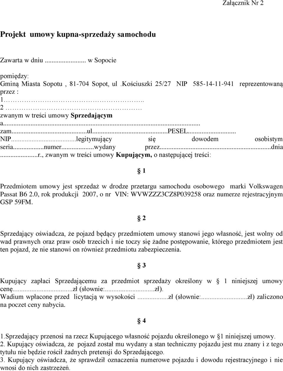 0, rok produkcji 2007, o nr VIN: WVWZZZ3CZ8P039258 oraz numerze rejestracyjnym GSP 59FM.