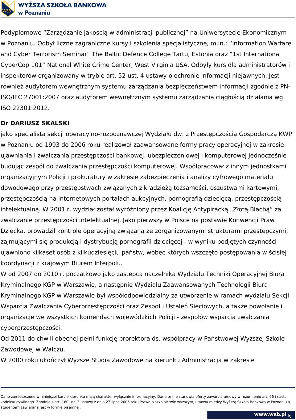 : Information Warfare and Cyber Terrorism Seminar The Baltic Defence College Tartu, Estonia oraz 1st International CyberCop 101 National White Crime Center, West Virginia USA.