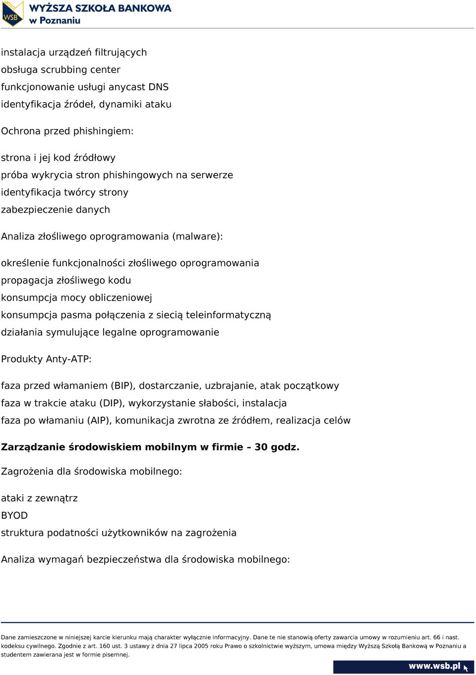 złośliwego kodu konsumpcja mocy obliczeniowej konsumpcja pasma połączenia z siecią teleinformatyczną działania symulujące legalne oprogramowanie Produkty Anty-ATP: faza przed włamaniem (BIP),