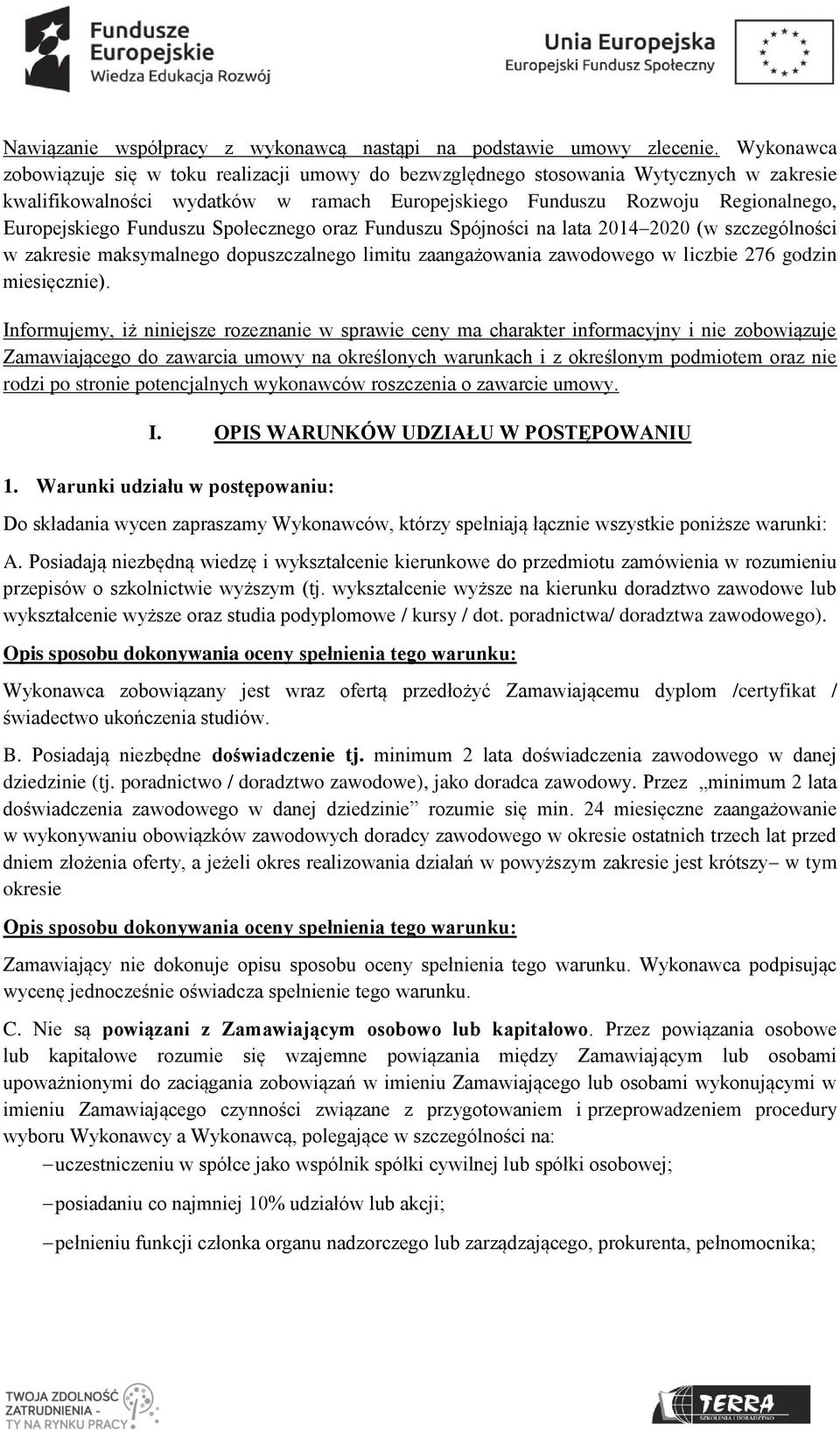 Funduszu Społecznego oraz Funduszu Spójności na lata 2014 2020 (w szczególności w zakresie maksymalnego dopuszczalnego limitu zaangażowania zawodowego w liczbie 276 godzin miesięcznie).