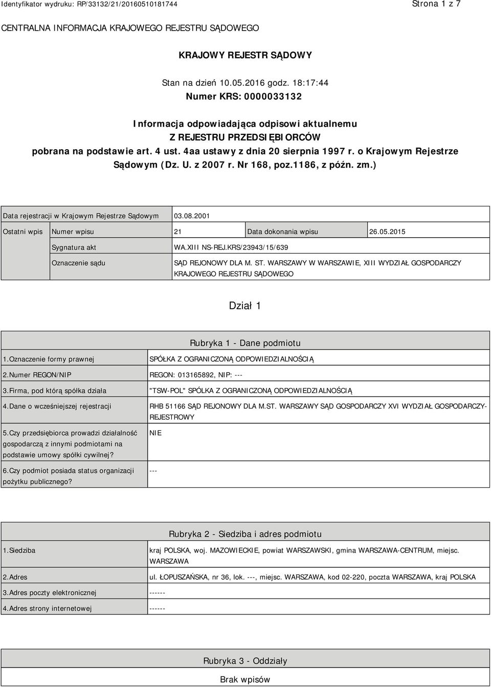 o Krajowym Rejestrze Sądowym (Dz. U. z 2007 r. Nr 168, poz.1186, z późn. zm.) Data rejestracji w Krajowym Rejestrze Sądowym 03.08.2001 Ostatni wpis Numer wpisu 21 Data dokonania wpisu 26.05.