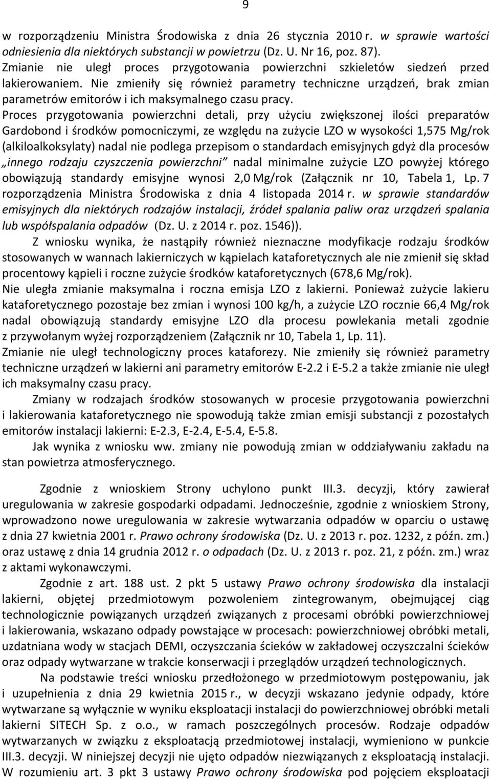 Nie zmieniły się również parametry techniczne urządzeń, brak zmian parametrów emitorów i ich maksymalnego czasu pracy.