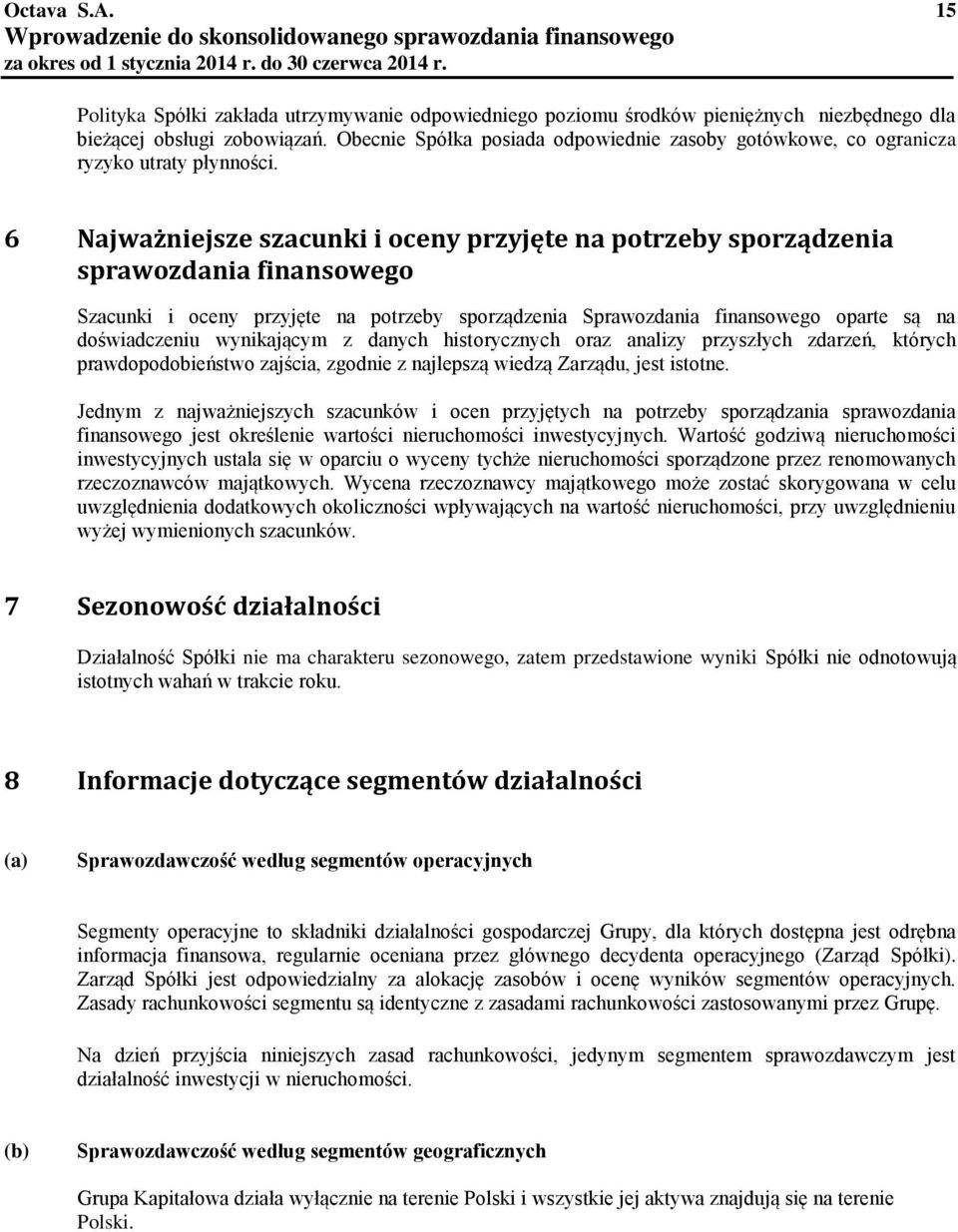 6 Najważniejsze szacunki i oceny przyjęte na potrzeby sporządzenia sprawozdania finansowego Szacunki i oceny przyjęte na potrzeby sporządzenia Sprawozdania finansowego oparte są na doświadczeniu