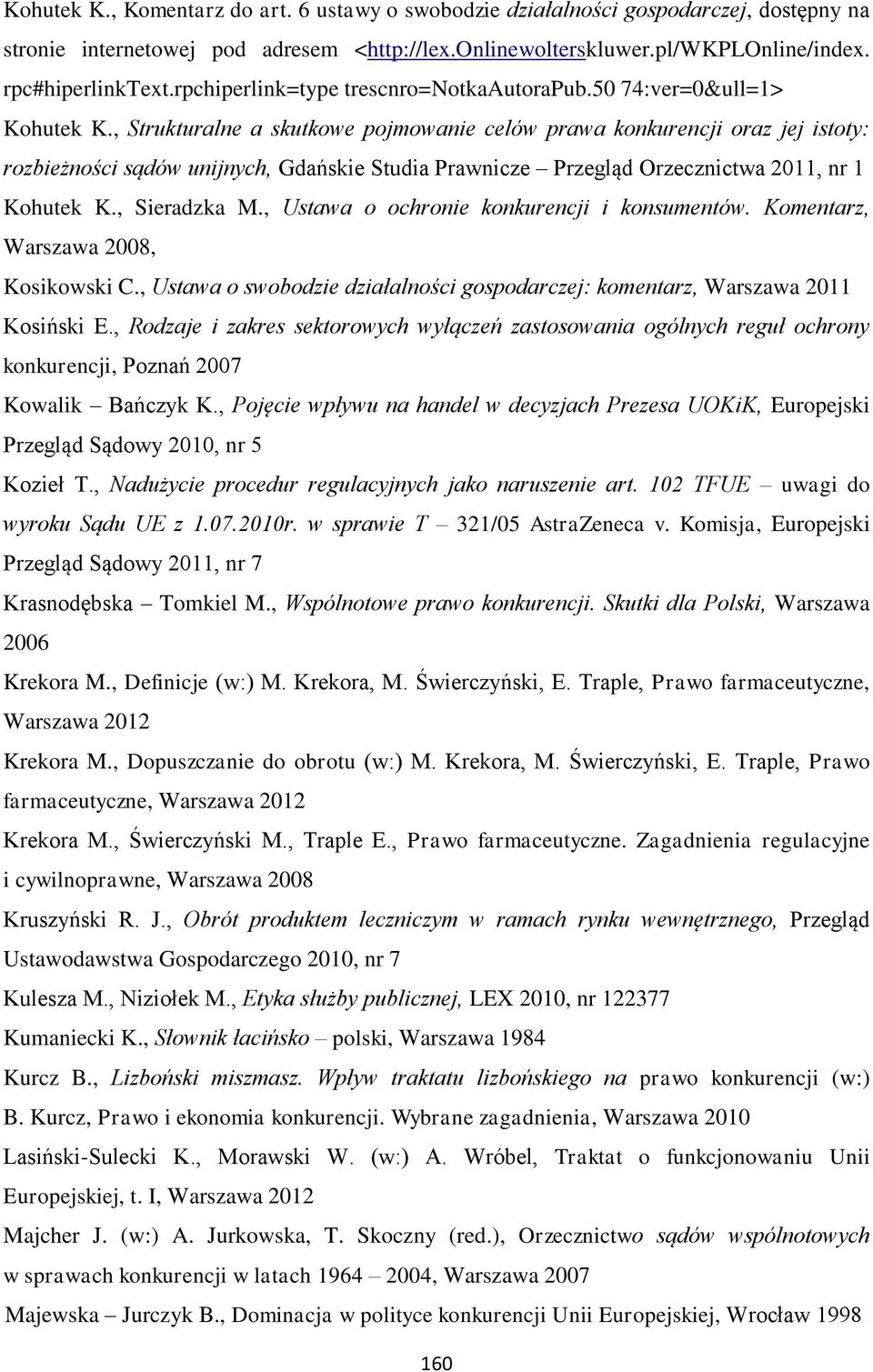 , Strukturalne a skutkowe pojmowanie celów prawa konkurencji oraz jej istoty: rozbieżności sądów unijnych, Gdańskie Studia Prawnicze Przegląd Orzecznictwa 2011, nr 1 Kohutek K., Sieradzka M.