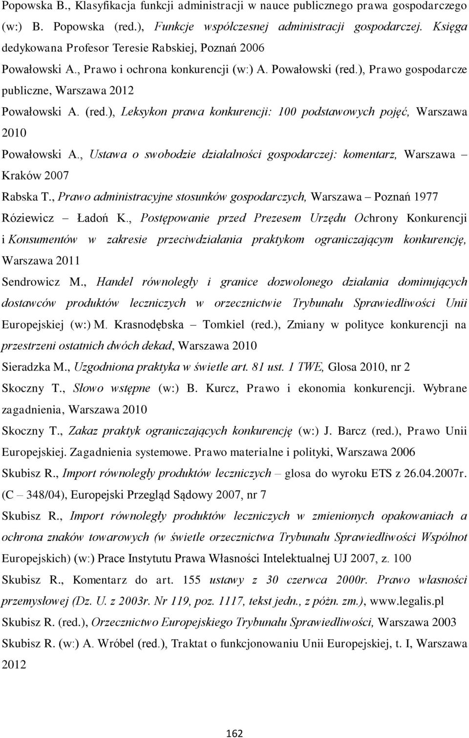 ), Prawo gospodarcze publiczne, Warszawa 2012 Powałowski A. (red.), Leksykon prawa konkurencji: 100 podstawowych pojęć, Warszawa 2010 Powałowski A.