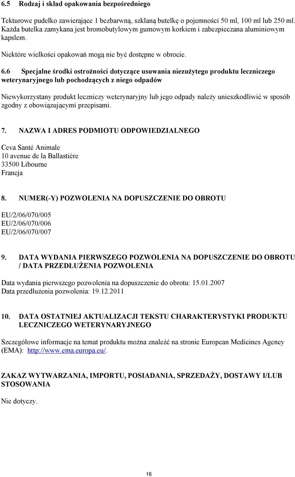 6 Specjalne środki ostrożności dotyczące usuwania niezużytego produktu leczniczego weterynaryjnego lub pochodzących z niego odpadów Niewykorzystany produkt leczniczy weterynaryjny lub jego odpady