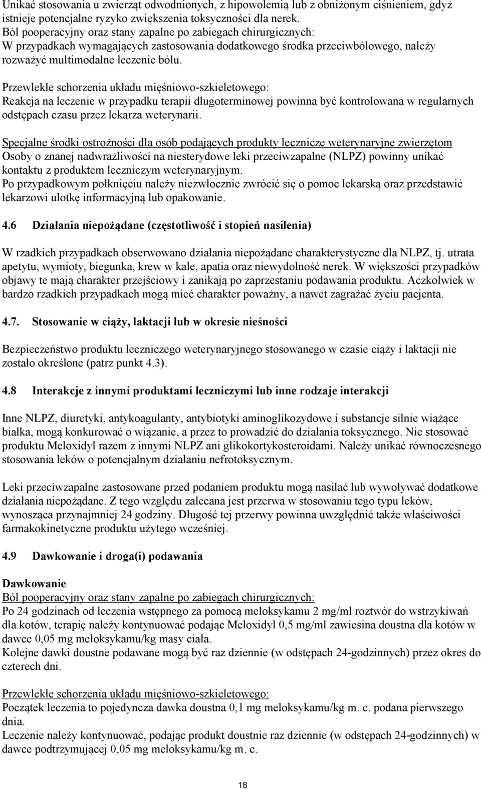 Przewlekłe schorzenia układu mięśniowo-szkieletowego: Reakcja na leczenie w przypadku terapii długoterminowej powinna być kontrolowana w regularnych odstępach czasu przez lekarza weterynarii.