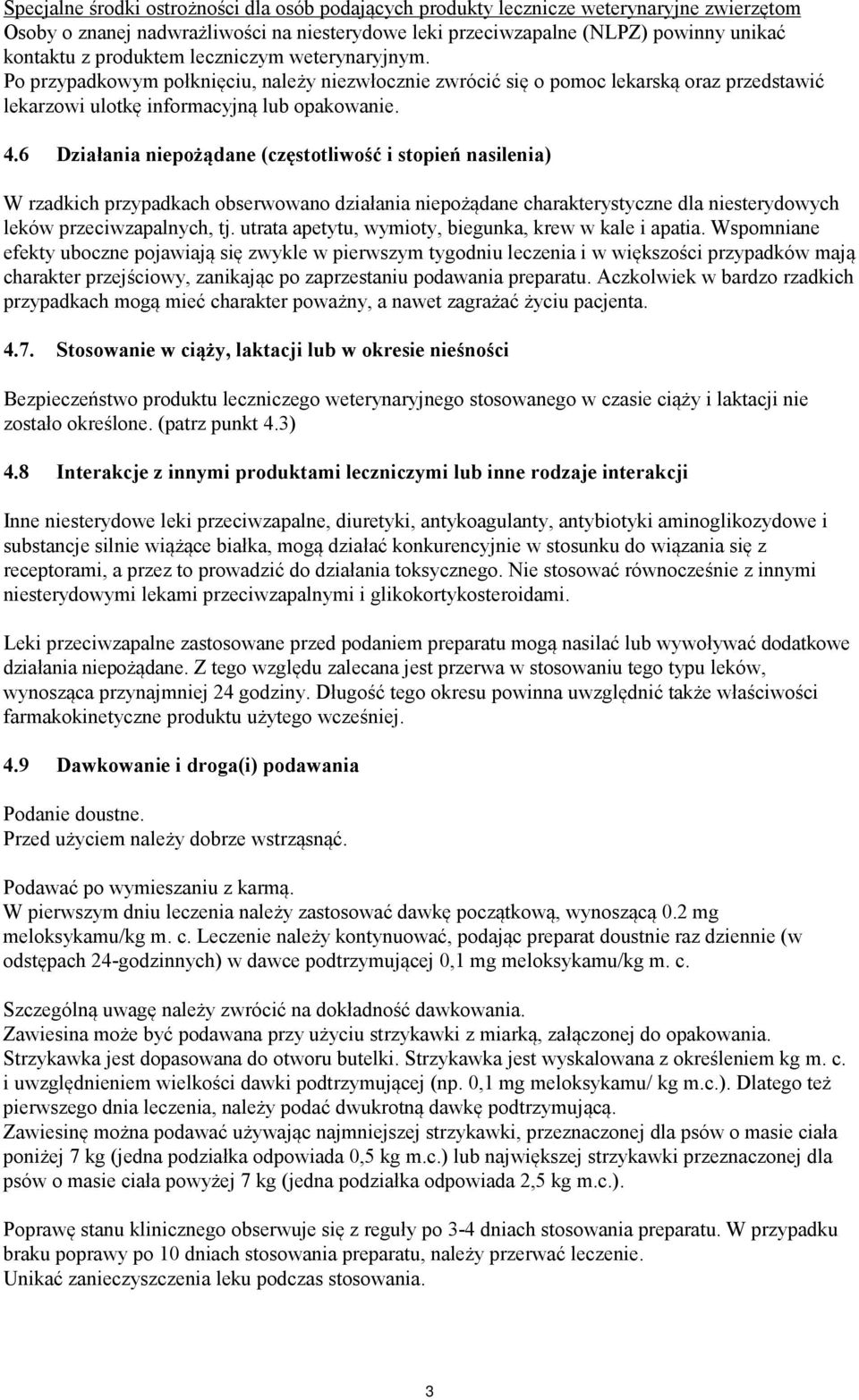 6 Działania niepożądane (częstotliwość i stopień nasilenia) W rzadkich przypadkach obserwowano działania niepożądane charakterystyczne dla niesterydowych leków przeciwzapalnych, tj.