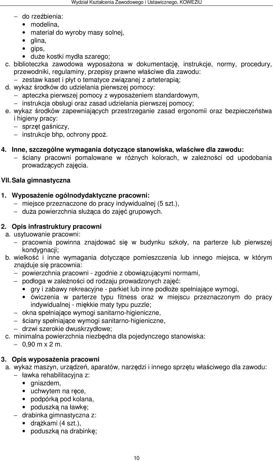 wykaz środków do udzielania pierwszej pomocy: e. wykaz środków zapewniających przestrzeganie zasad ergonomii oraz bezpieczeństwa 4.