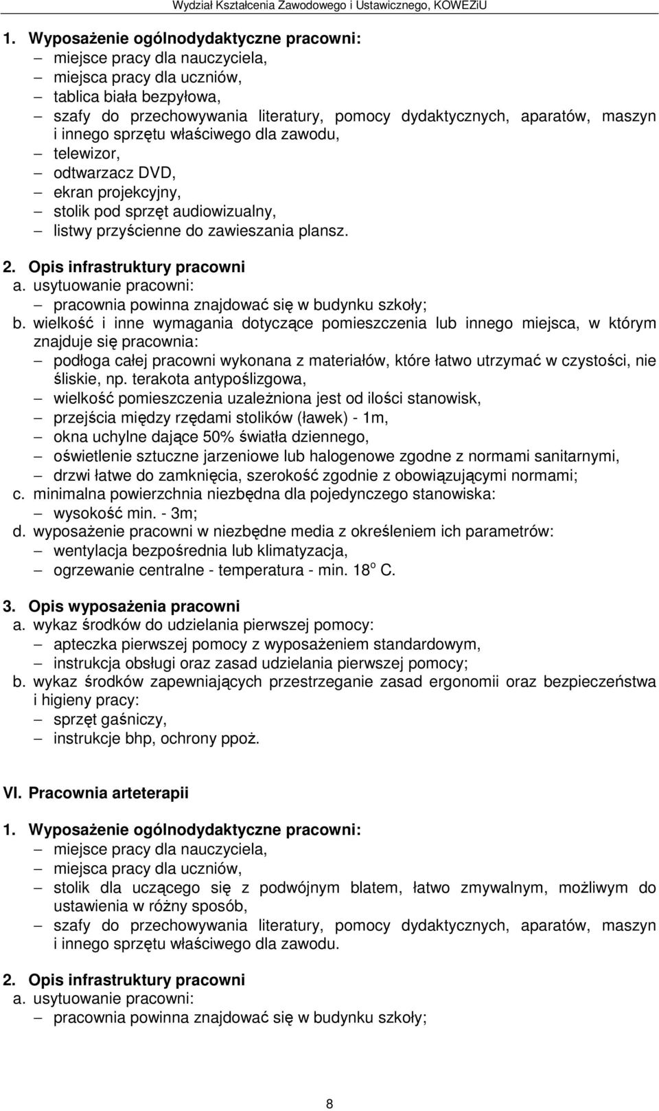 terakota antypoślizgowa, wielkość pomieszczenia uzależniona jest od ilości stanowisk, przejścia między rzędami stolików (ławek) - 1m, okna uchylne dające 50% światła dziennego, oświetlenie sztuczne