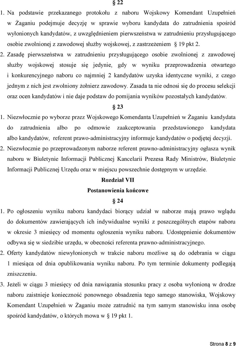 2. Zasadę pierwszeństwa w zatrudnieniu przysługującego osobie zwolnionej z zawodowej służby wojskowej stosuje się jedynie, gdy w wyniku przeprowadzenia otwartego i konkurencyjnego naboru co najmniej