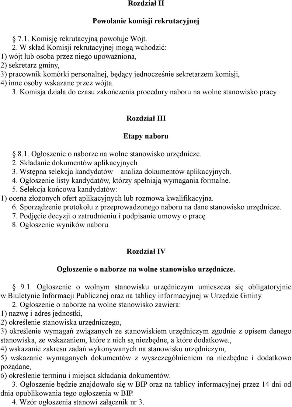 wskazane przez wójta. 3. Komisja działa do czasu zakończenia procedury naboru na wolne stanowisko pracy. Rozdział III Etapy naboru 8.1. Ogłoszenie o naborze na wolne stanowisko urzędnicze. 2.