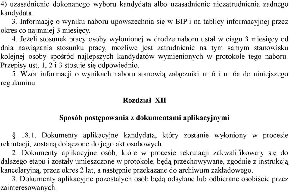 Jeżeli stosunek pracy osoby wyłonionej w drodze naboru ustał w ciągu 3 miesięcy od dnia nawiązania stosunku pracy, możliwe jest zatrudnienie na tym samym stanowisku kolejnej osoby spośród najlepszych
