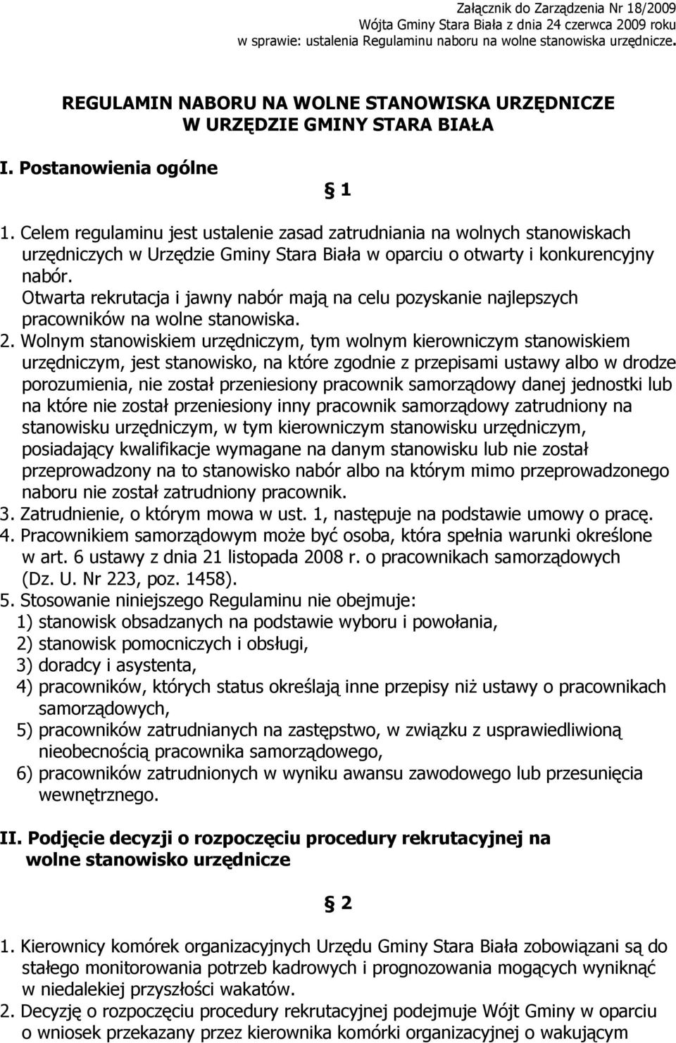 Celem regulaminu jest ustalenie zasad zatrudniania na wolnych stanowiskach urzędniczych w Urzędzie Gminy Stara Biała w oparciu o otwarty i konkurencyjny nabór.