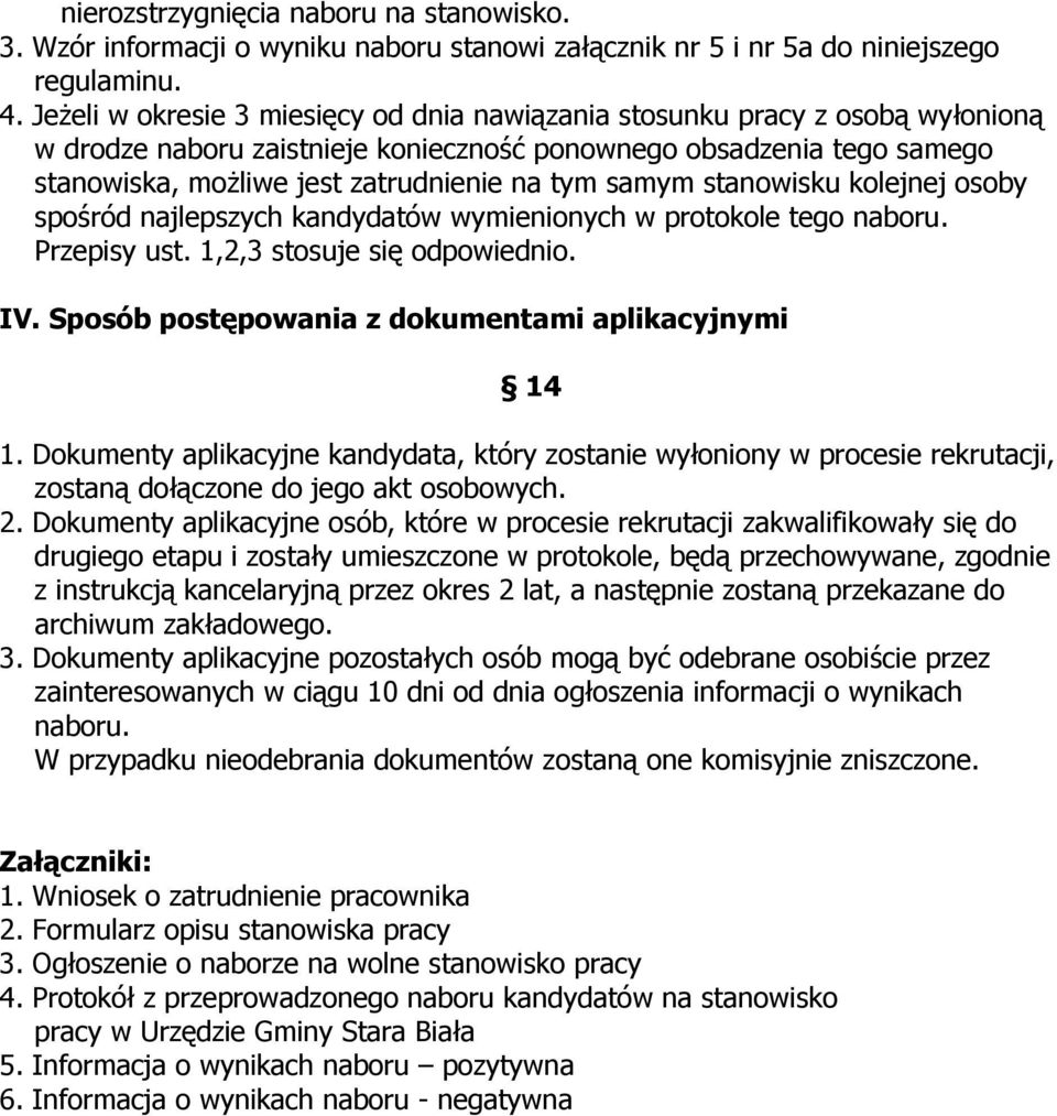 samym stanowisku kolejnej osoby spośród najlepszych kandydatów wymienionych w protokole tego naboru. Przepisy ust. 1,2,3 stosuje się odpowiednio. IV.