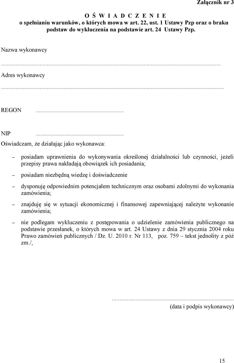 .. Oświadczam, że działając jako wykonawca: posiadam uprawnienia do wykonywania określonej działalności lub czynności, jeżeli przepisy prawa nakładają obowiązek ich posiadania; posiadam niezbędną