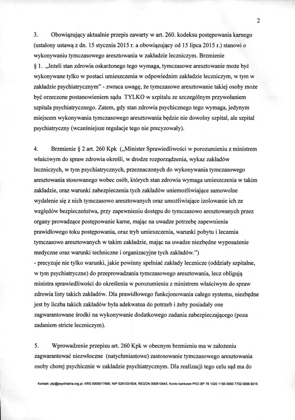 Jeżeli stan zdrowia oskarżonego tego wymaga, tymczasowe aresztowanie może być wykonywane tylko w postaci umieszczenia w odpowiednim zakładzie leczniczym, w tym w zakładzie psychiatrycznym" - zwraca