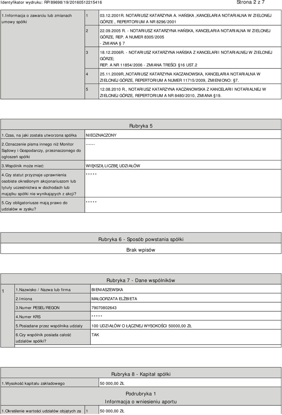 A NR 11854/2006 - ZMIANA TREŚCI 16 UST.2 4 25.11.2009R.,NOTARIUSZ KATARZYNA KACZANOWSKA, KANCELARIA NOTARIALNA W ZIELONEJ GÓRZE, REPERTORIUM A NUMER 11715/2009, ZMIENIONO: 7. 5 12.08.2010 R.