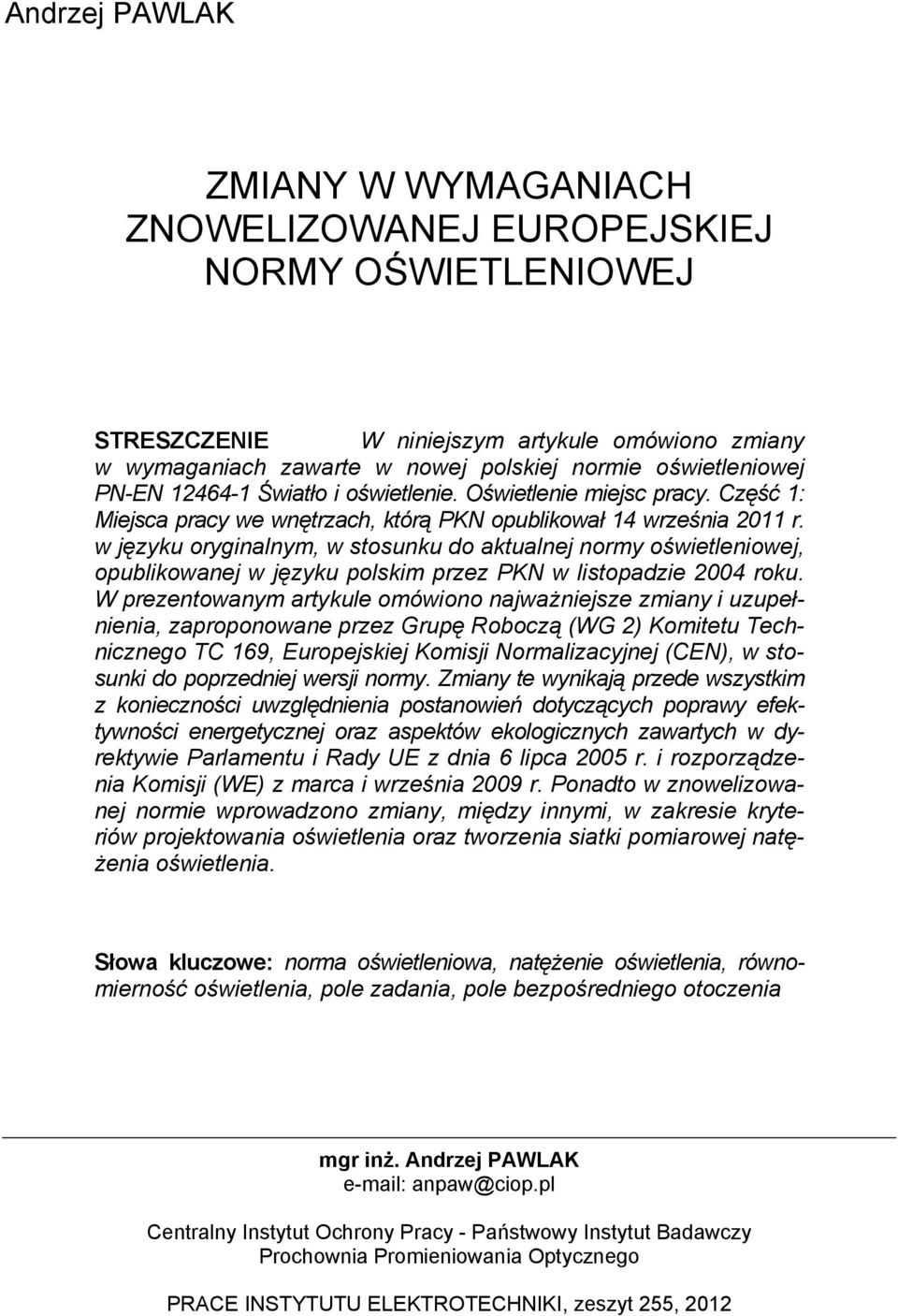 w języku oryginalnym, w stosunku do aktualnej normy oświetleniowej, opublikowanej w języku polskim przez PKN w listopadzie 2004 roku.