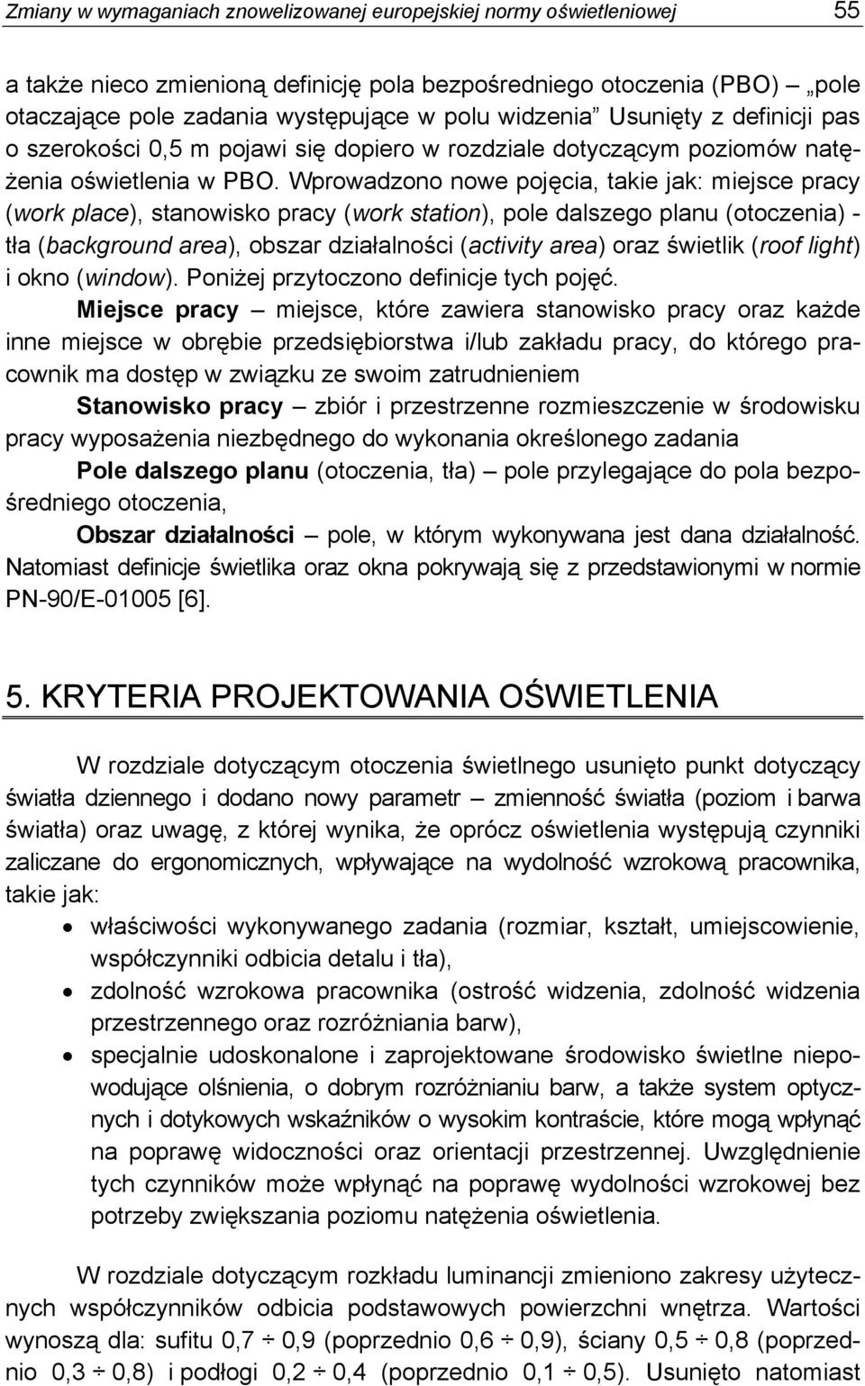 Wprowadzono nowe pojęcia, takie jak: miejsce pracy (work place), stanowisko pracy (work station), pole dalszego planu (otoczenia) - tła (background area), obszar działalności (activity area) oraz