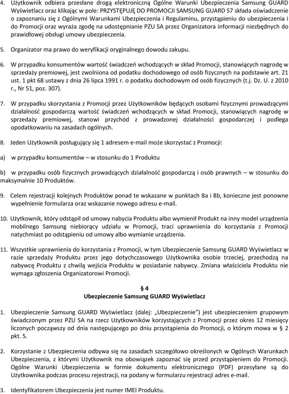 prawidłowej obsługi umowy ubezpieczenia. 5. Organizator ma prawo do weryfikacji oryginalnego dowodu zakupu. 6.