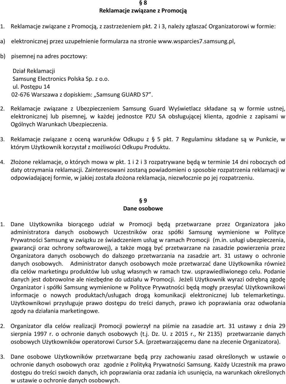 Reklamacje związane z Ubezpieczeniem Samsung Guard Wyświetlacz składane są w formie ustnej, elektronicznej lub pisemnej, w każdej jednostce PZU SA obsługującej klienta, zgodnie z zapisami w Ogólnych