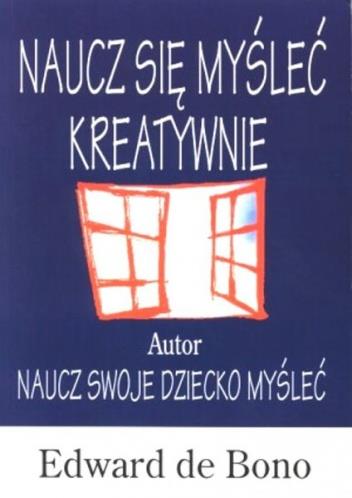 Edward de Bono Naucz się myśleć kreatywnie popularna literatura naukowa Książka de Bono pokazuje szybką i efektywną metodę uczenia się - tworzenie list, map umysłu itp.