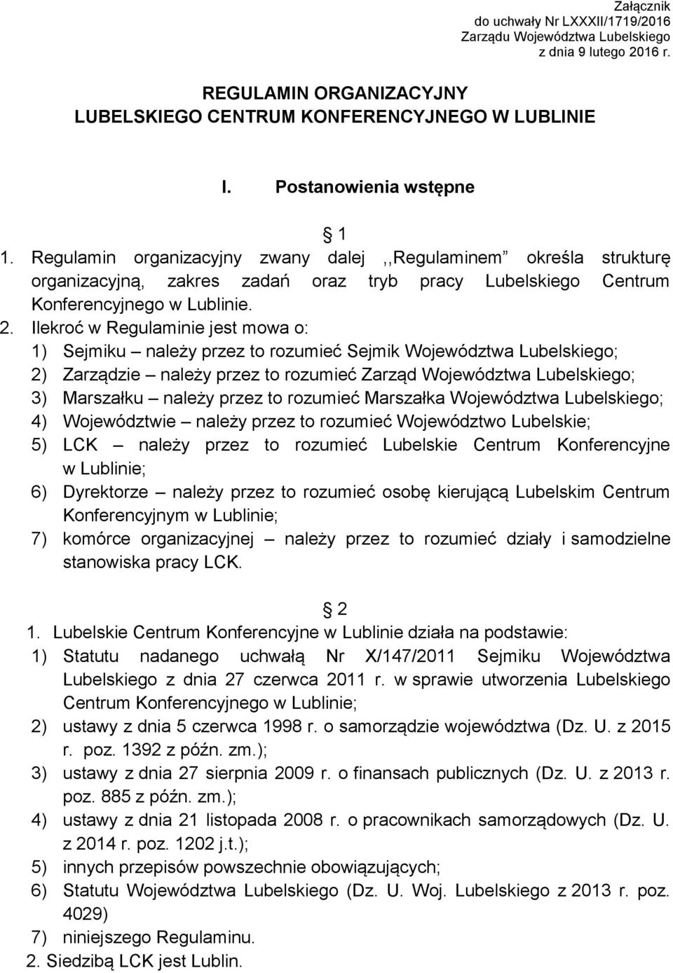 Ilekroć w Regulaminie jest mowa o: 1) Sejmiku należy przez to rozumieć Sejmik Województwa Lubelskiego; 2) Zarządzie należy przez to rozumieć Zarząd Województwa Lubelskiego; 3) Marszałku należy przez