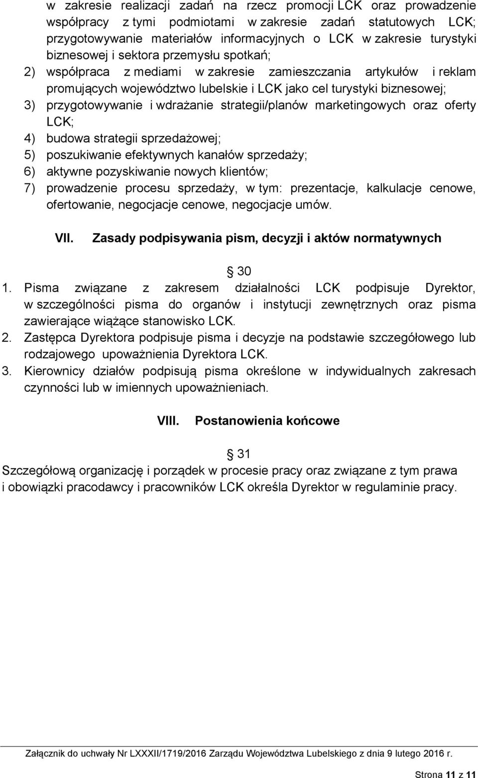 wdrażanie strategii/planów marketingowych oraz oferty LCK; 4) budowa strategii sprzedażowej; 5) poszukiwanie efektywnych kanałów sprzedaży; 6) aktywne pozyskiwanie nowych klientów; 7) prowadzenie