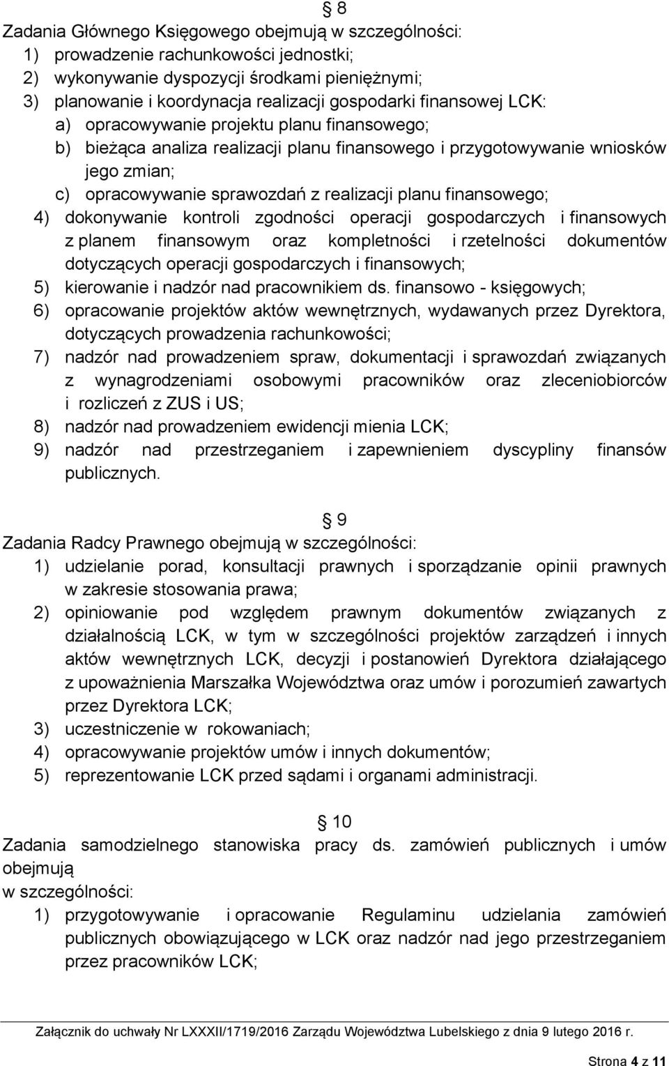 finansowego; 4) dokonywanie kontroli zgodności operacji gospodarczych i finansowych z planem finansowym oraz kompletności i rzetelności dokumentów dotyczących operacji gospodarczych i finansowych; 5)