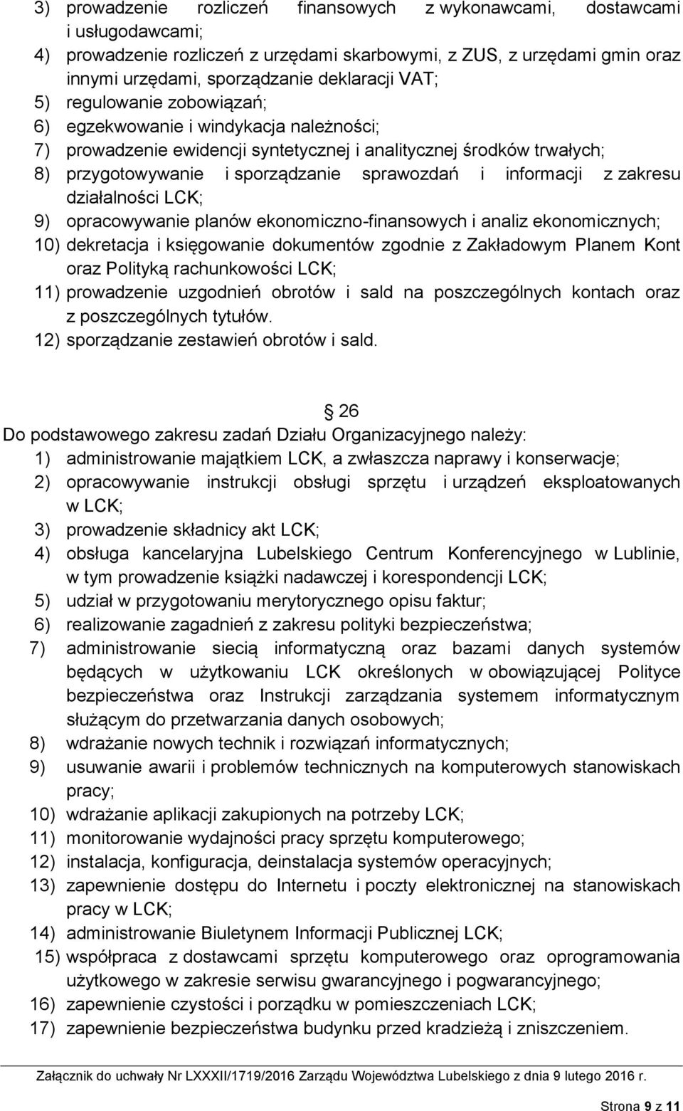 informacji z zakresu działalności LCK; 9) opracowywanie planów ekonomiczno-finansowych i analiz ekonomicznych; 10) dekretacja i księgowanie dokumentów zgodnie z Zakładowym Planem Kont oraz Polityką