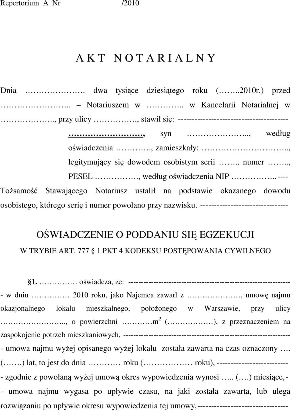 .---- Tożsamość Stawającego Notariusz ustalił na podstawie okazanego dowodu osobistego, którego serię i numer powołano przy nazwisku.