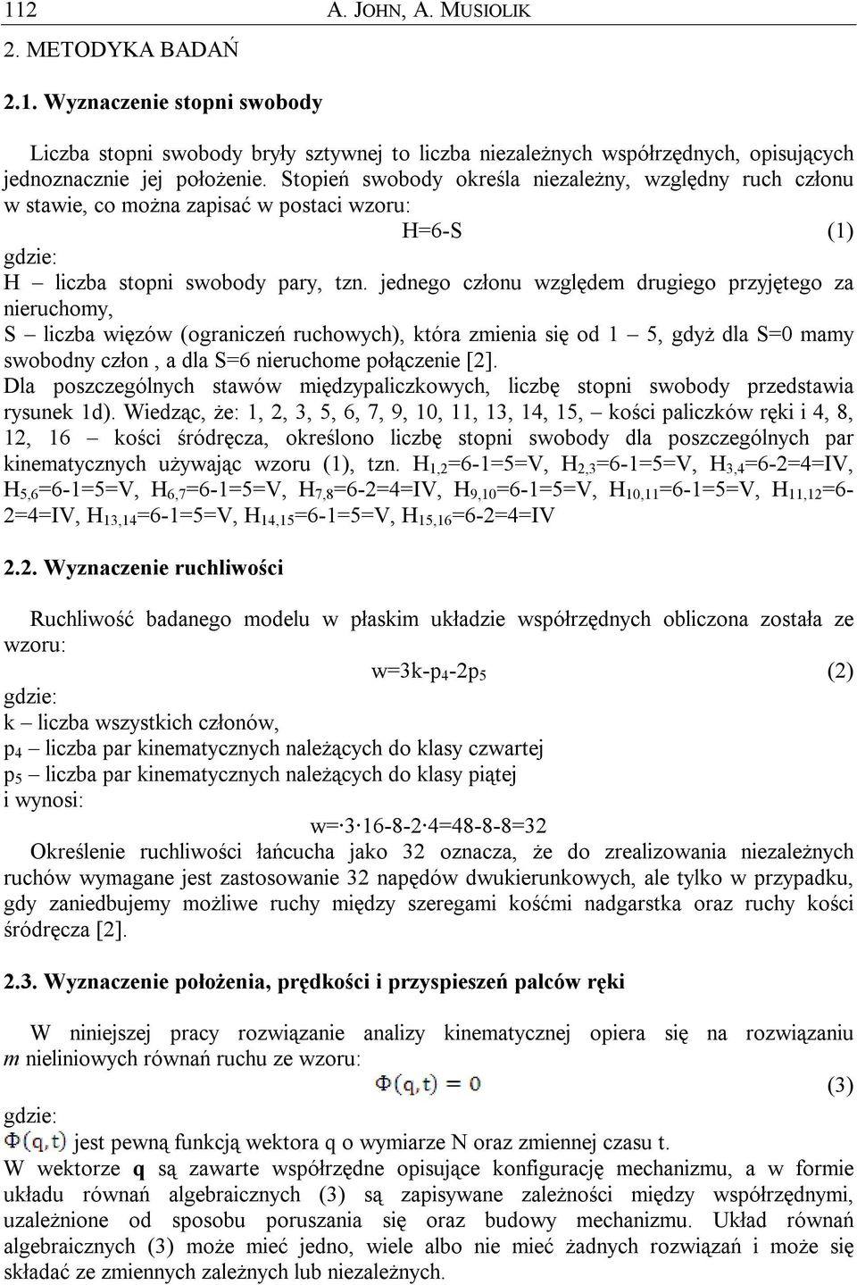 jednego członu względem drugiego przyjętego za nieruchomy, S liczba więzów (ograniczeń ruchowych), która zmienia się od 1 5, gdyż dla S=0 mamy swobodny człon, a dla S=6 nieruchome połączenie [2].